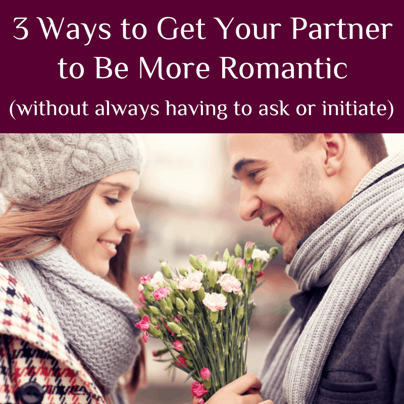 How Can I Get My Partner To Be More Romantic?